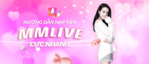 Nạp tiền MMlive cực nhanh