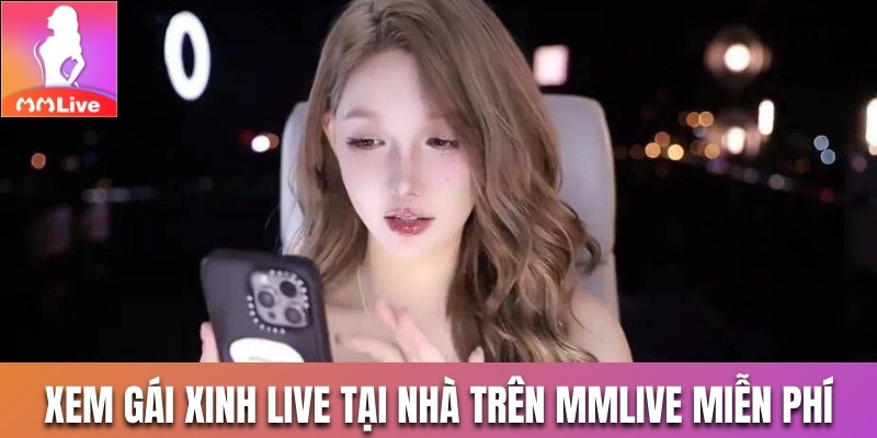 gái xinh live tại nhà trên MMlive