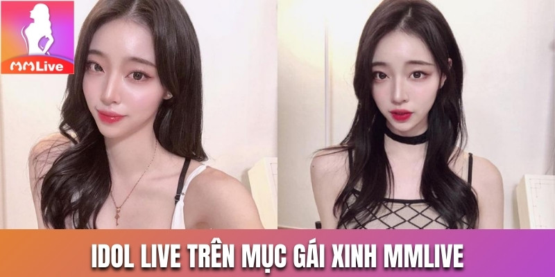 Idol live trên mục Gái Xinh MMlive