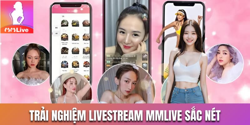 livestream MMLive sắc nét