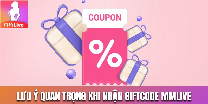 Lưu ý quan trọng khi nhận giftcode MMlive