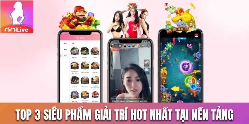 Top 3 siêu phẩm giải trí hot nhất tại nền tảng