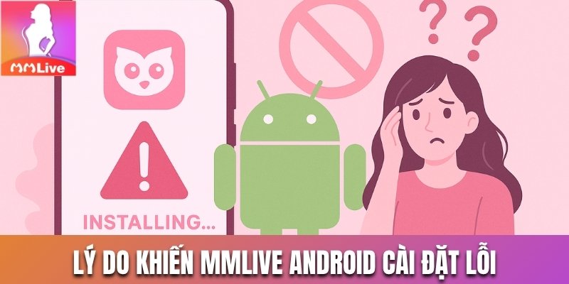 Lý do khiến MMlive Android cài đặt lỗi